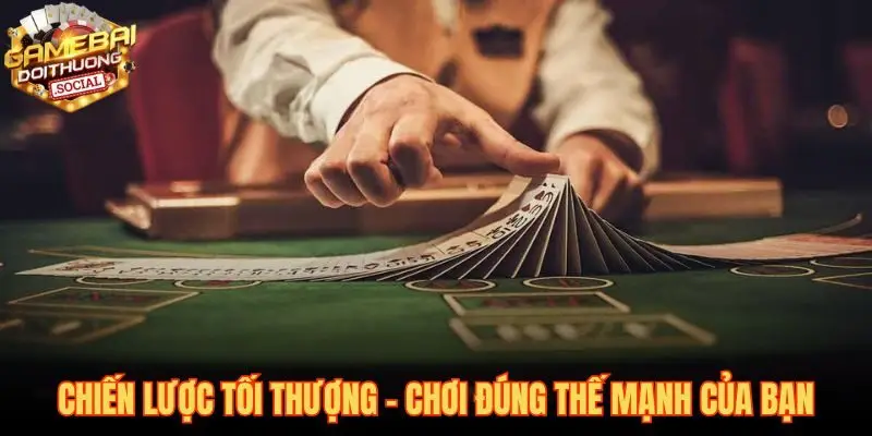Chiến lược chơi bài hiệu quả bắt nguồn từ thấu hiểu phong cách cá nhân