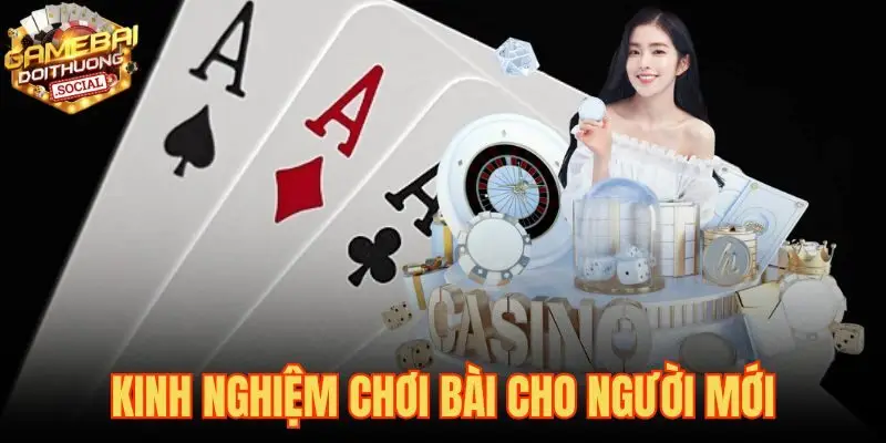 Kinh Nghiệm Chơi Bài Cho Người Mới